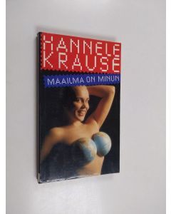 Kirjailijan Hannele Krause käytetty kirja Maailma on minun