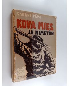 Kirjailijan Sakari Pälsi käytetty kirja Kova mies ja Nimetön : romaani vuosituhansien takaa