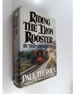 Kirjailijan Paul Theroux käytetty kirja Riding the iron rooster : by train through China