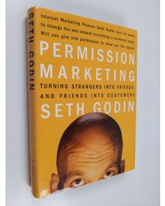 Kirjailijan Seth Godin käytetty kirja Permission marketing : turning strangers into friends, and friends into customers