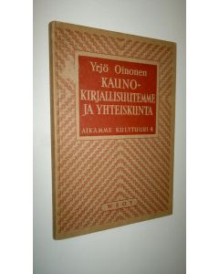 Kirjailijan Yrjö Oinonen käytetty kirja Kaunokirjallisuutemme ja yhteiskunta