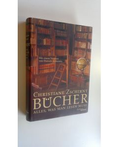 Kirjailijan Christiane Zschirnt käytetty kirja Bucher : Alles, Was Man Lesen Muss (UUDENVEROINEN)