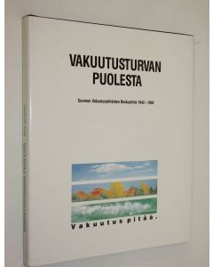 Kirjailijan Reijo Ahtokari käytetty kirja Vakuutusturvan puolesta : Suomen vakuutusyhtiöiden keskusliitto 1942-1992