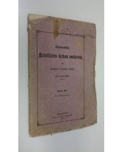 Kirjailijan Otto Henrik Cleve käytetty kirja Kuvauksia kristillisen kirkon vaiheista : vanhain kirjoista kokoiltuja Vanha aika, 1 vihko (1876)