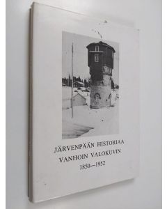 käytetty kirja Järvenpään historiaa vanhoin valokuvin 1850-1952