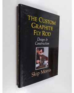 Kirjailijan Skip Morris käytetty kirja The Custom Graphite Fly Rod : design & construction