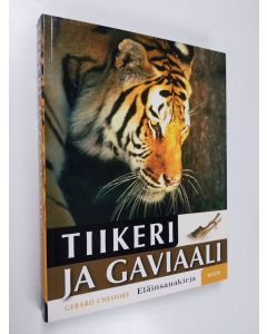Tekijän Gerard Cheshire  käytetty kirja Tiikeri ja gaviaali : eläinsanakirja