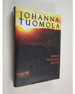 Kirjailijan Johanna Tuomola käytetty kirja Minkä taakseen jättää : jännitysromaani