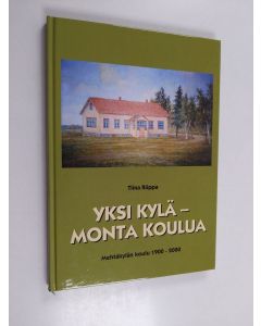 Kirjailijan Tiina Riippa käytetty kirja Yksi kylä - monta koulua : Mehtäkylän koulu 1900-2000