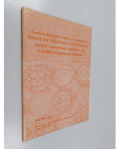 Tekijän Ulla Laitinen  käytetty teos Missä on tekstiilin tulevaisuus? - käsityö, suunnittelu, koulutus, työ ; Suomen käsityön ystävät ry:n seminaari