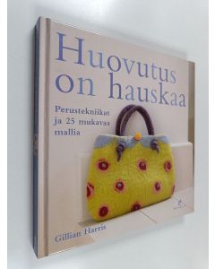 Kirjailijan Gillian Harris käytetty kirja Huovutus on hauskaa : perustekniikat ja 25 mukavaa mallia