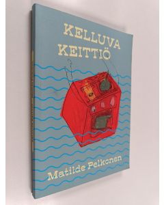 Kirjailijan Matilde Pelkonen käytetty kirja Kelluva keittiö : venekeittiön reseptejä ja oppeja