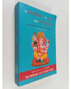 Kirjailijan Shashi Tharoor käytetty kirja The elephant, the tiger, and the cell phone : reflections on India, the emerging 21st-century power