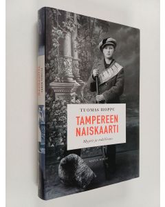 Kirjailijan Tuomas Hoppu käytetty kirja Tampereen naiskaarti : myytit ja todellisuus