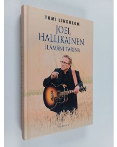 Kirjailijan Tomi Lindblom käytetty kirja Joel Hallikainen : elämäni tarina - Elämäni tarina