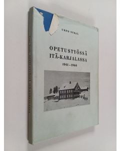 Kirjailijan Urpo Syrjä käytetty kirja Opetustyössä Itä-Karjalassa 1941-1944