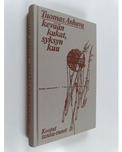 Kirjailijan Tuomas Anhava käytetty kirja Kevään kukat, syksyn kuu : Kootut tankarunot