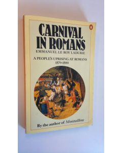 Kirjailijan Emmanuel Le Roy Ladurie käytetty kirja Carnival in Romans : a people's uprising at Romans 1579-1580