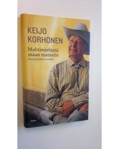Kirjailijan Keijo Korhonen käytetty kirja Mahtimiehistä maan matosiin : ihmisiä matkan varrelta (UUSI)