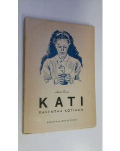 Kirjailijan Anna-Kaisa käytetty kirja Kati rakentaa kotiaan