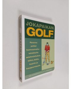 Kirjailijan Joe Borgenicht käytetty kirja Jokapaikan golf : paranna peliäsi huomaamatta ; tehokkaita salaharjoituksia töihin, kotiin, baariin ja kauppareissulle