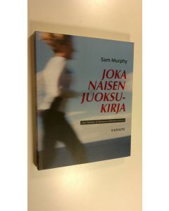 Kirjailijan Sam Murphy käytetty kirja Joka naisen juoksukirja : opas hauskaan ja haastavaan juoksuharrastukseen (ERINOMAINEN)