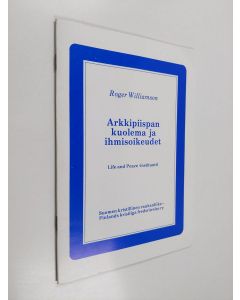 Kirjailijan Roger Williamson käytetty teos Arkkipiispan kuolema ja ihmisoikeudet : puhe Helsingissä 24.3.1987, Oscar Romeron kuoleman vuosipäivänä