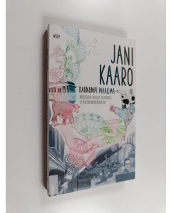 Kirjailijan Jani Kaaro käytetty kirja Kauniimpi maailma : kirjoituksia sielusta, taloudesta ja oikeudenmukaisuudesta