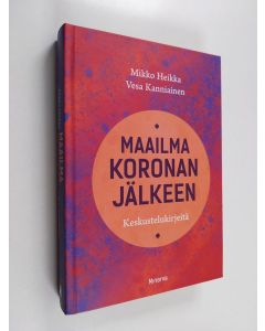 Kirjailijan Mikko Heikka uusi kirja Maailma koronan jälkeen : keskustelukirjeitä (UUSI)