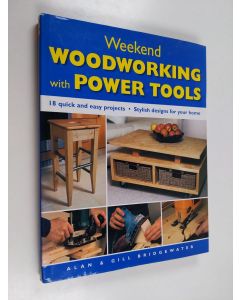 Kirjailijan Gill Bridgewater & Alan Bridgewater käytetty kirja Weekend Woodworking with Power Tools - 18 Quick and Easy Projects / Stylish Designs for Your Home