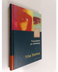 Kirjailijan Yrsa Stenius käytetty kirja Totuudesta ja valheesta