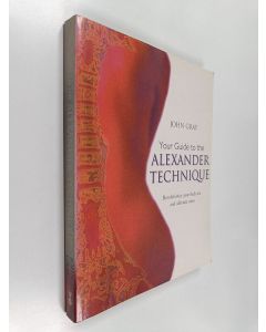Kirjailijan John Gray käytetty kirja Your guide to the Alexander technique