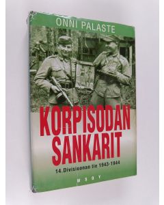 Kirjailijan Onni Palaste käytetty kirja Korpisodan sankarit : 14 divisioonan tie 1943-1944