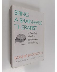 Kirjailijan Bonnie Badenoch käytetty kirja Being a Brain Wise Therapist : A Practical Guide To Interpersonal Neurobiology