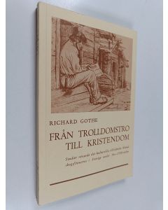 Kirjailijan Richard Gothe käytetty kirja Från trolldomstro till kristendom - Studier rörande det kulturella tillståndet bland skogsfinnarna i Sverige under 16-1700 -talen