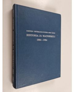 käytetty kirja Tornion yhteislyseo/Suensaaren lukio : Historia ja matrikkeli 1884-1984