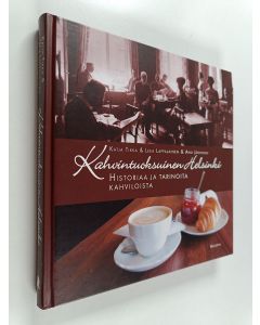 Kirjailijan Katja Tikka käytetty kirja Kahvintuoksuinen Helsinki : historiaa ja tarinoita kahviloista