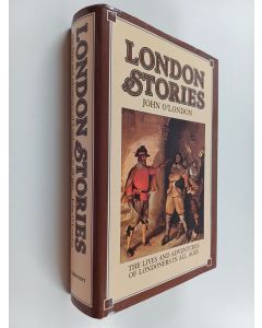 Kirjailijan John O'London käytetty kirja London Stories : The Lives and Adventures of Londoners In All Ages
