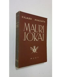 Kirjailijan Kalman Mikszath käytetty kirja Mauri Jokai : elämäkerta