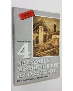 Kirjailijan Gubcsi Lajos käytetty kirja 4 nao, amely megrengette az orszagot : 1989. oktober 5-9. MSZMP-MSZP