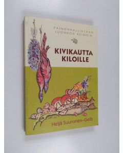 Kirjailijan Heljä Suuronen-Geib käytetty kirja Kivikautta kiloille : painonhallintaan luonnon keinoin