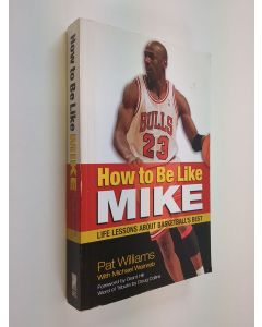 Kirjailijan Pat Williams & Michael Weinreb käytetty kirja How to Be Like Mike - Life Lessons about Basketball's Best