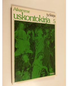 käytetty kirja Aikamme uskontokirja, 5 - Työkirja