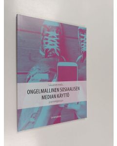 Kirjailijan Niina Tanner käytetty kirja Sosiaalinen media, ongelmallinen sosiaalisen median käyttö ja someriippuvuus