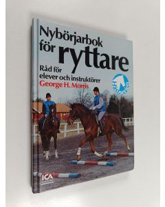 Kirjailijan George H. Morris käytetty kirja Nybörjarbok för ryttare : råd för elever och instruktörer