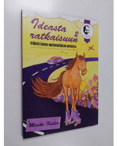 Kirjailijan Merike Kesler käytetty kirja Ideasta ratkaisuun 2 : virikkeitä luovaan ongelmanratkaisuun opetuksessa