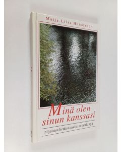 Kirjailijan Maija-Liisa Heiskanen käytetty kirja Minä olen sinun kanssasi : hiljaisina hetkinä muistiin merkittyä