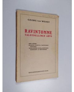 Kirjailijan Georg von Wendt käytetty kirja Ravintomme taloudellinen arvo : lyhyt esitys ravitsemisopin perusteista sekä yksinkertaisia ohjeita tavallisimpien ruoka-aineittemme hintasuhteitten arvostelemiseksi