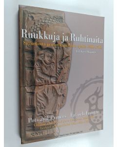 käytetty kirja Ruukkuja ja ruhtinaita : saviastioita ja uunikaakeleita ajalta 1400-1700 = Pots and princes : ceramic vessels and stove tiles from 1400-1700 = Fat och furstar : lerkärl och ungskakel från 1400-1700