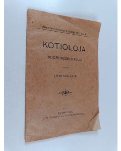 Kirjailijan Lieto Kullervo käytetty teos Kotioloja : vuorokeskustelu